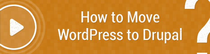 Meet the New Tutorial: How to Migrate WordPress to Drupal [Video]