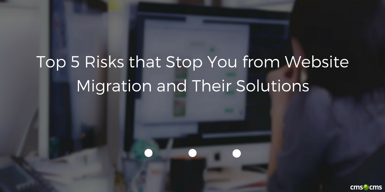 Top 5 Risks that Stop You from Website Migration