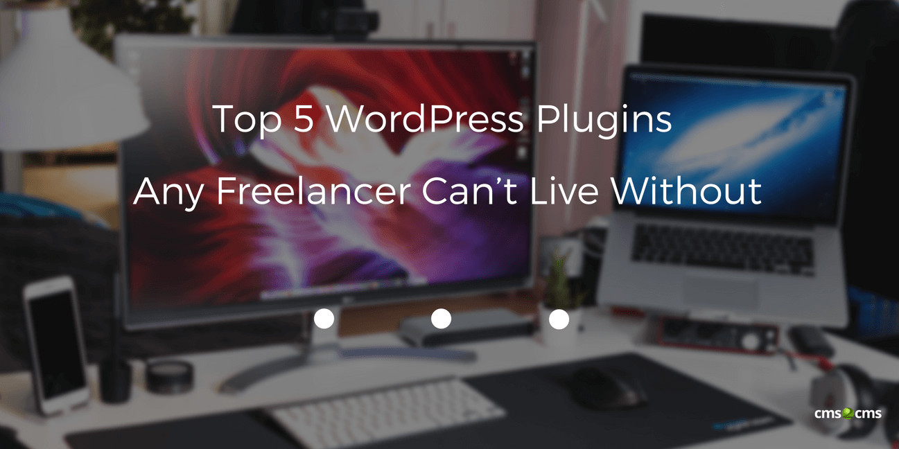 Top 5 WordPress Plugins Any Freelancer Can’t Live Without