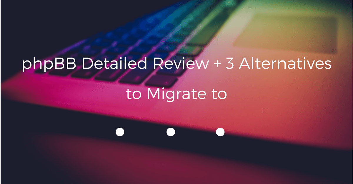 phpBB Detailed Review + 3 Alternatives to Migrate to