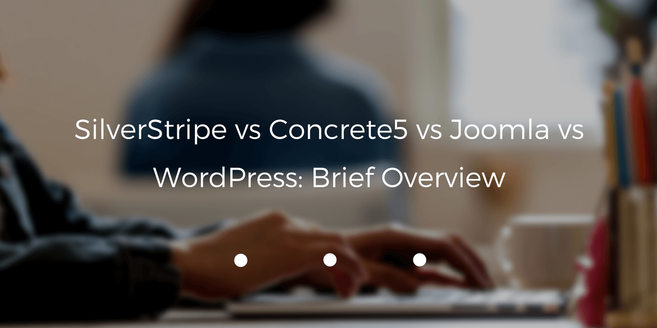 SilverStripe vs Concrete5 vs Joomla vs WordPress