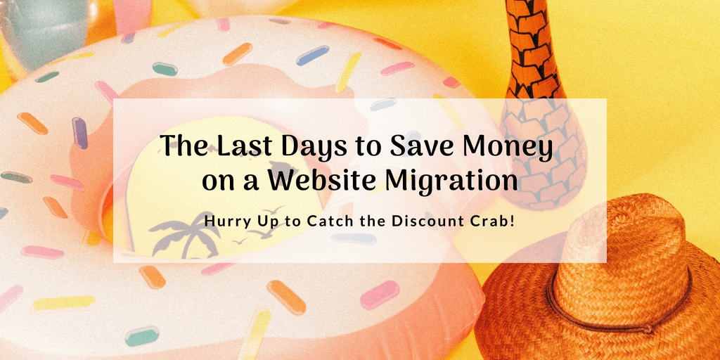 The Last Days to Save Money on a Website Migration: Hurry Up to Catch the Discount Crab!
