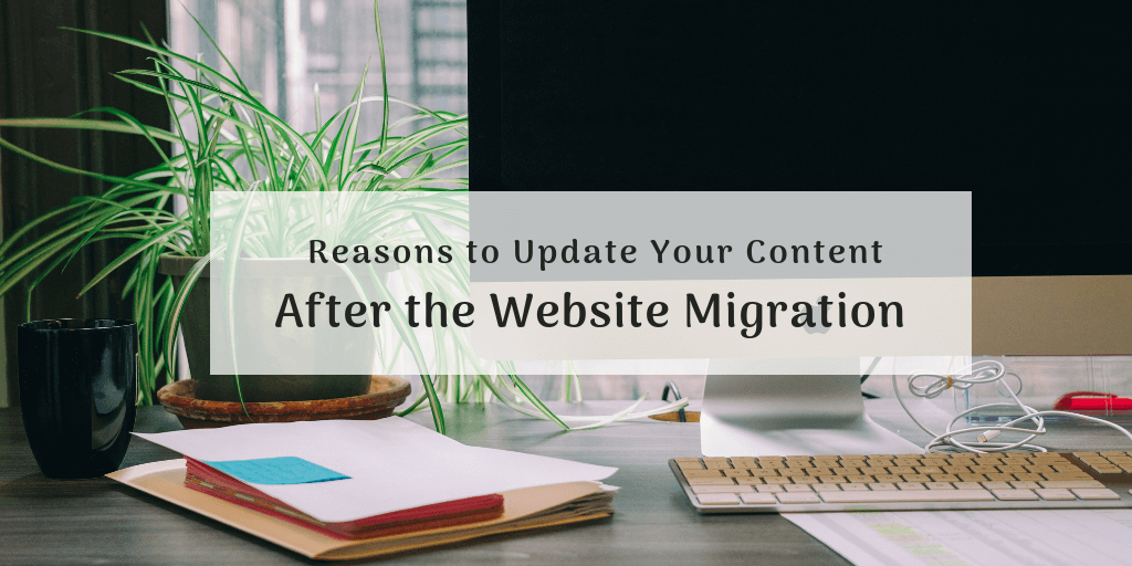 Reasons to Update Your Content After the Website Migration