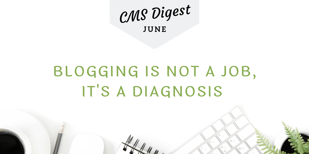 CMS Digest: Blogging Is Not a Job, It’s a Diagnosis