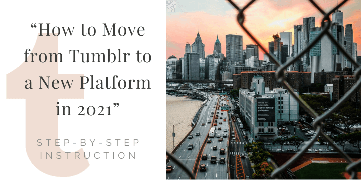 How to Move from Tumblr to a New Platform in 2021